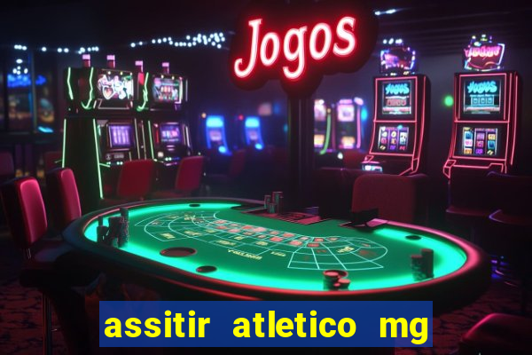 assitir atletico mg x botafogo